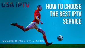 Read more about the article How to Choose the #1 Best IPTV USA Service?